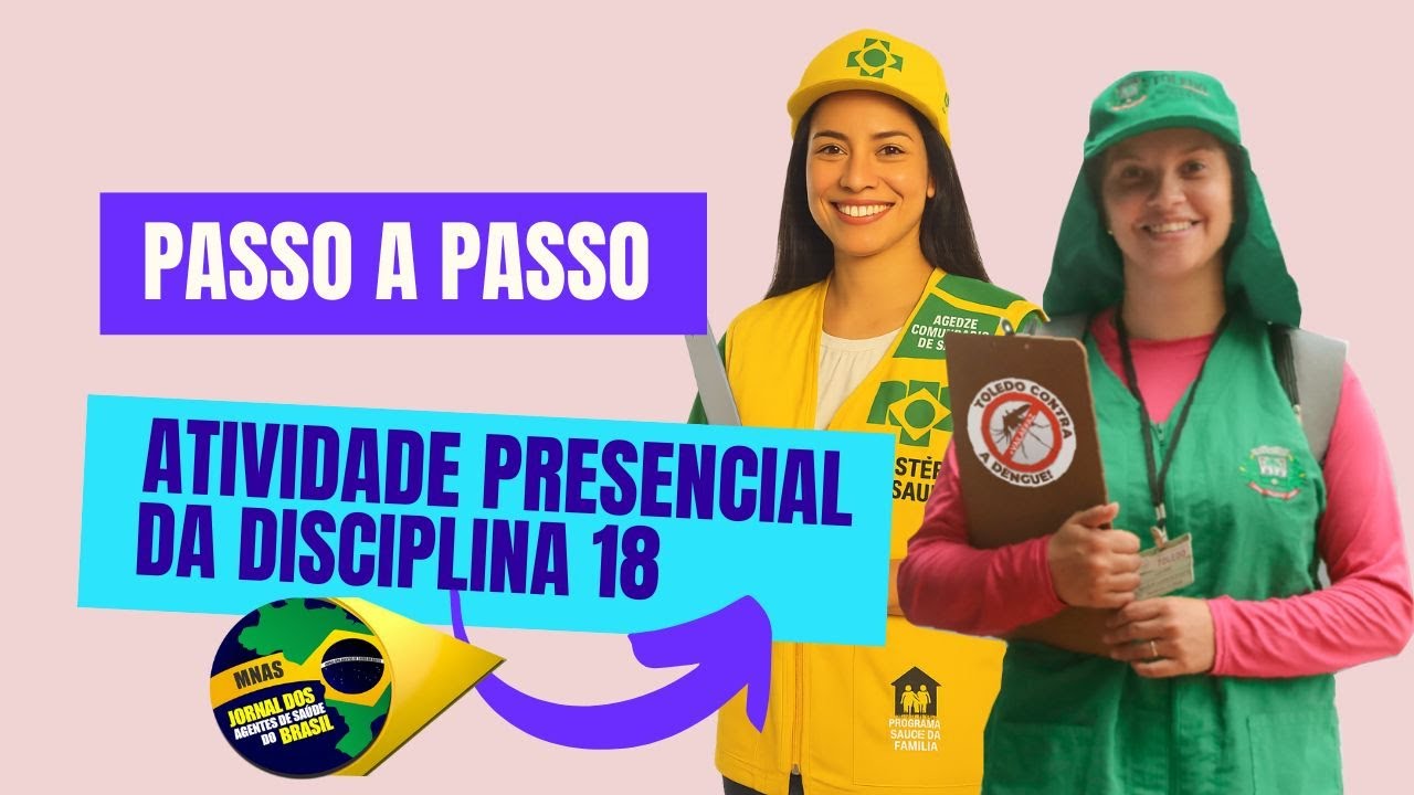 Passo a passo de como realizar a Atividade Presencial da Disciplina 18 - Mais Saúde com Agente. *