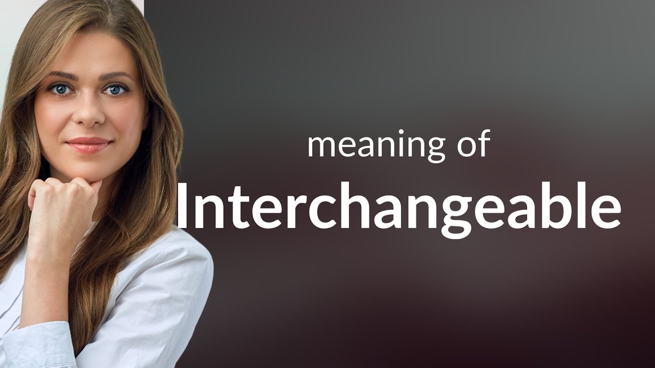 Interchangeable | what is INTERCHANGEABLE definition