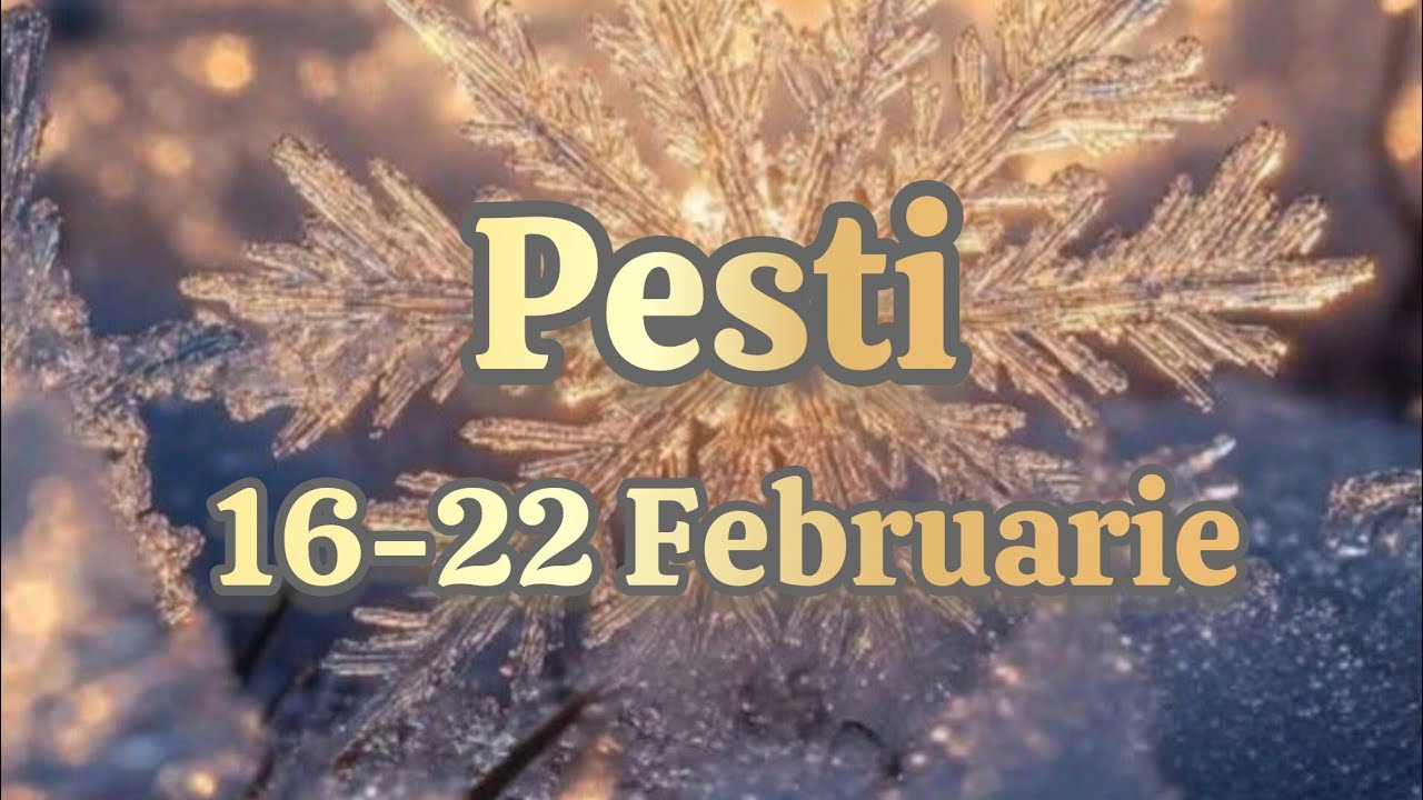 PESTI  - Saptamana 16-22 Februarie 