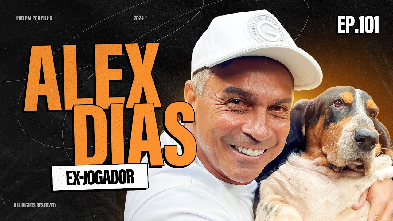 ALEX DIAS (EX-JOGADOR) - Pod Pai Pod Filho #101