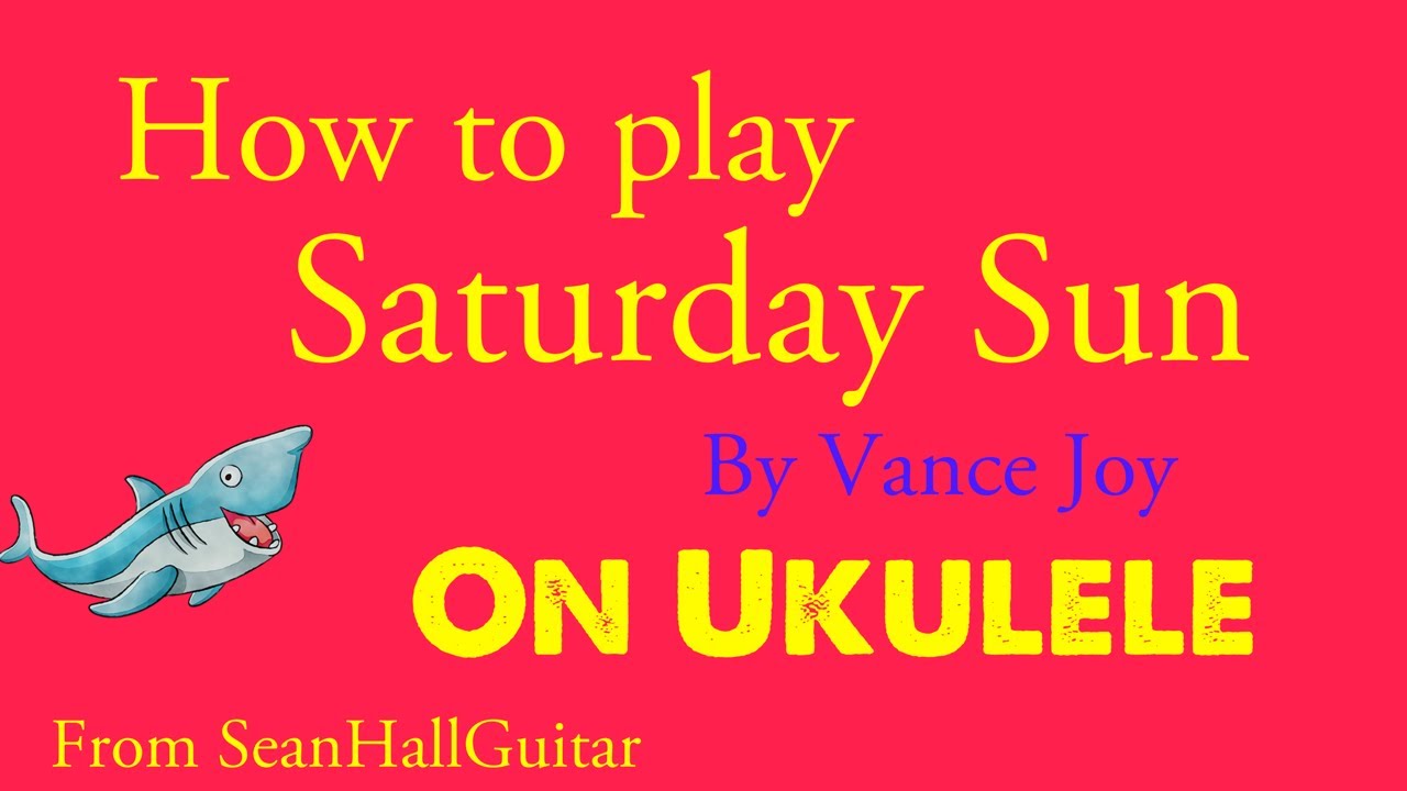 How play Saturday Sun by Vance Joy ukulele tutorial
