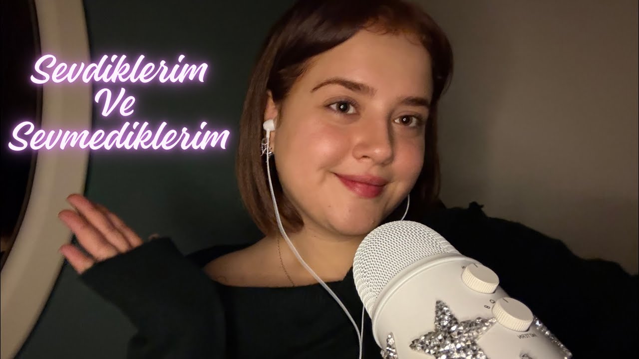 Türkçe Asmr | Sevdiklerim & Sevmediklerim 🧸