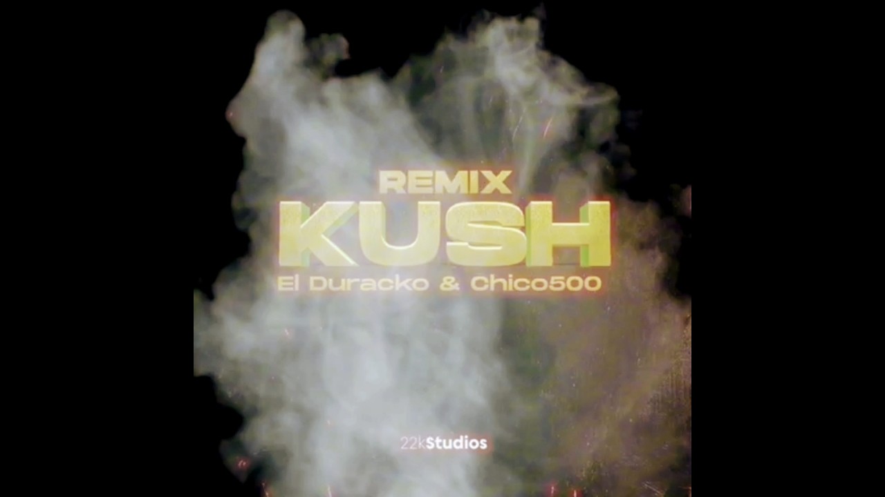 KUSH - El Duracko Ft Chico500