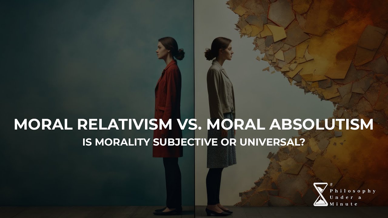 Moral Relativism vs. Moral Absolutism &ndash; Is morality subjective or universal?
