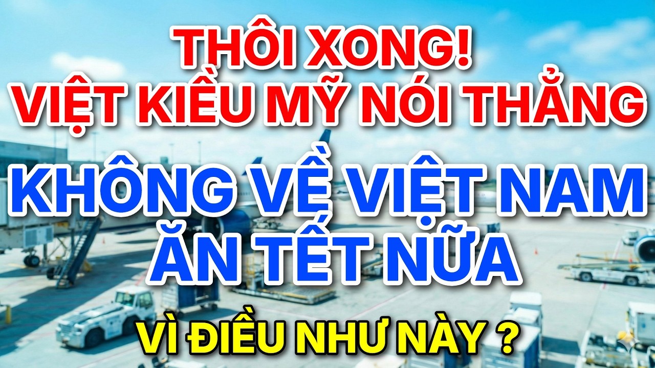 THÔI XONG ! VIỆT KIỀU MỸ NÓI THẲNG, KHÔNG VỀ VIỆT NAM ĂN TẾT VÌ ĐIỀU NHƯ NÀY? | NEW8