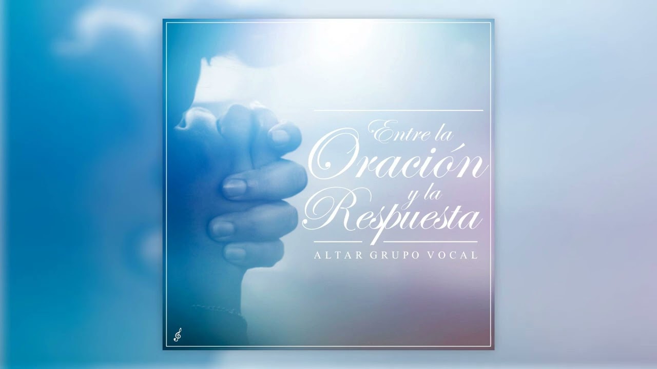 Grupo Vocal Altar - Entre La Oración y La Respuesta