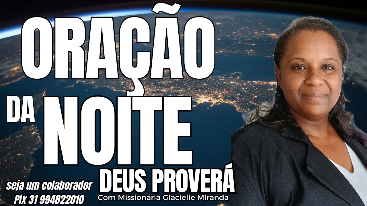 24/02/2026 ORAÇÃO DA NOITE DEUS PROVERÁ COM MISSIONÁRIA GLACIELLE MIRANDA #glaciellemiranda