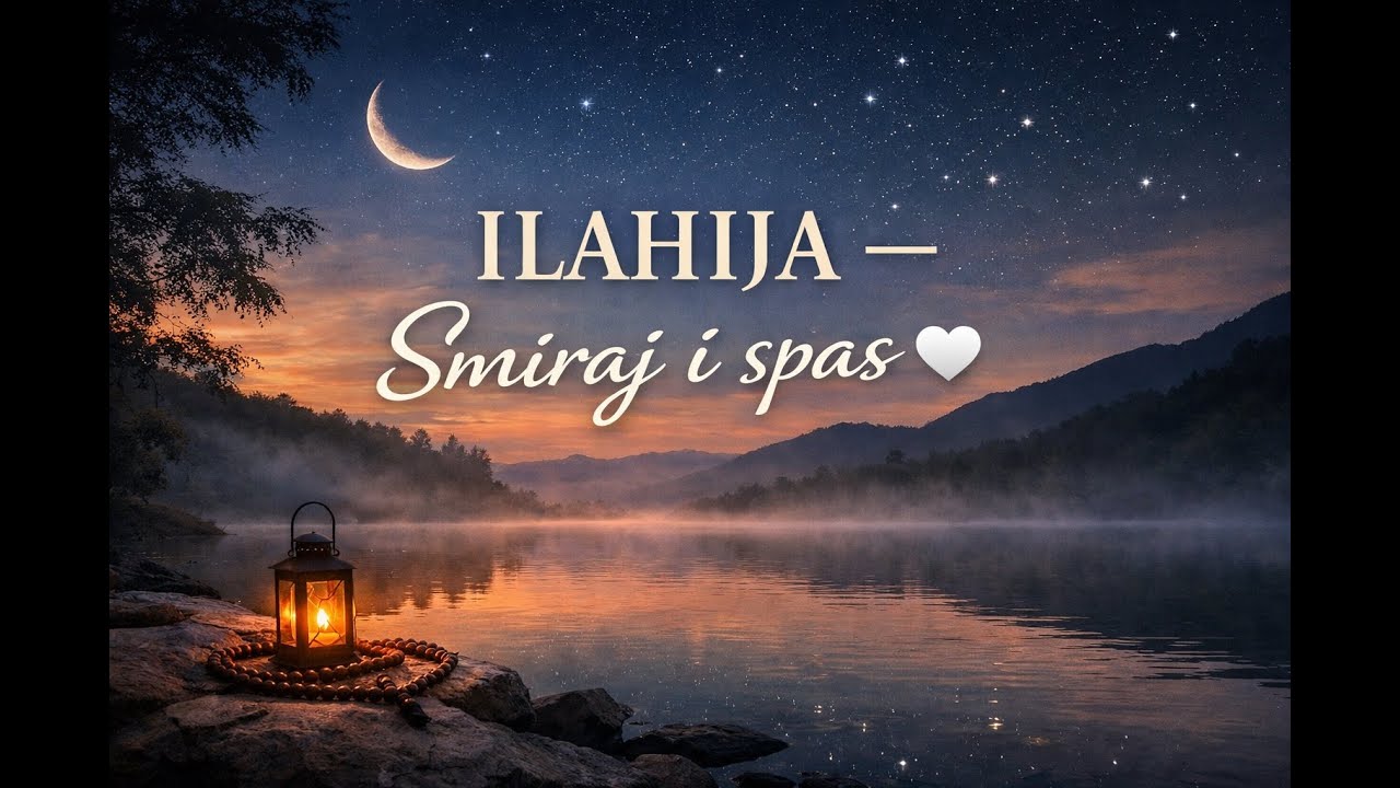 🌙 ILAHIJA – Smiraj i spas