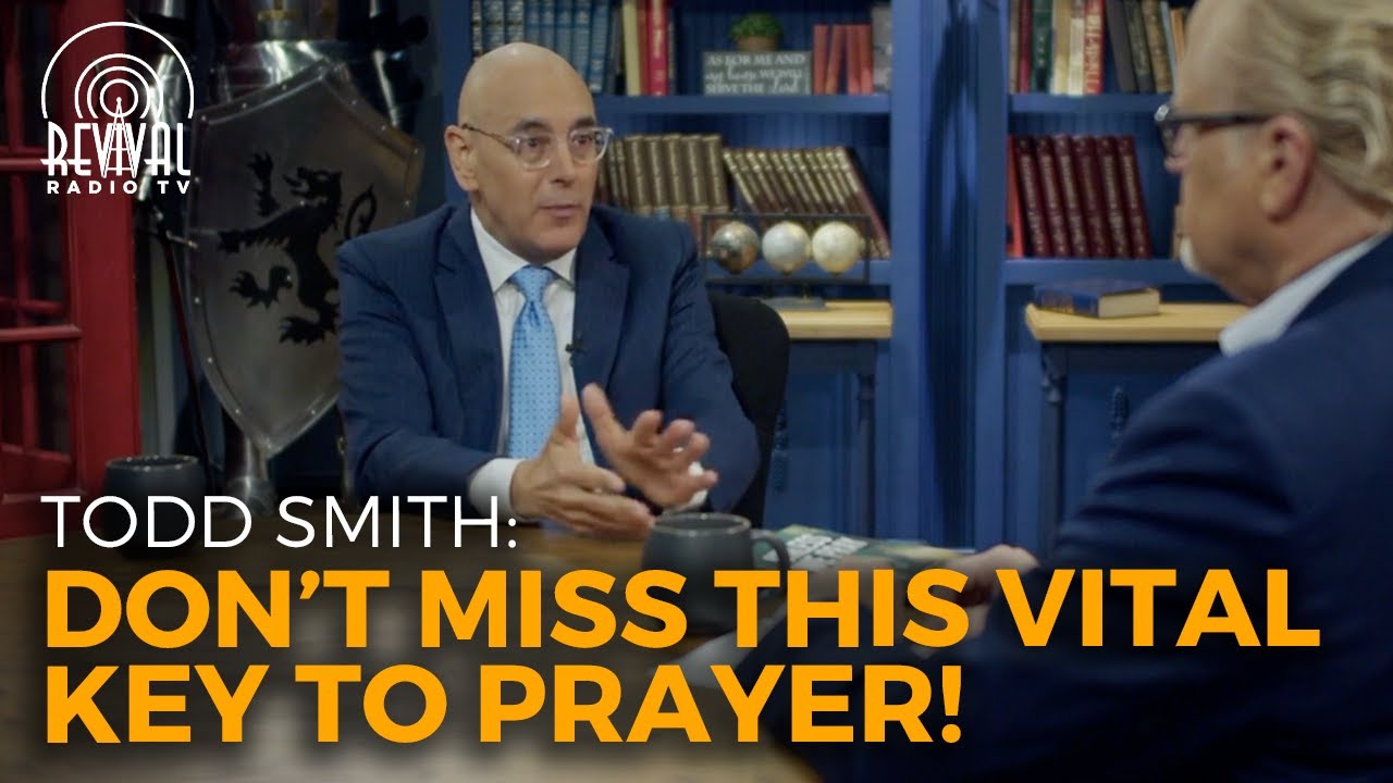 Don't Miss This Vital Key to Prayer! Todd Smith | Revival Radio TV
