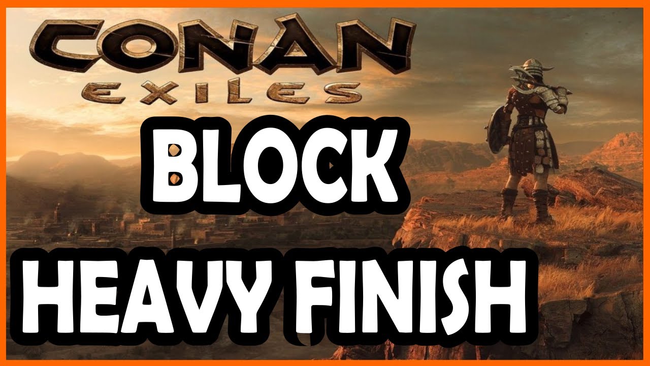 Block and Heavy Finish Attack in Conan Exiles