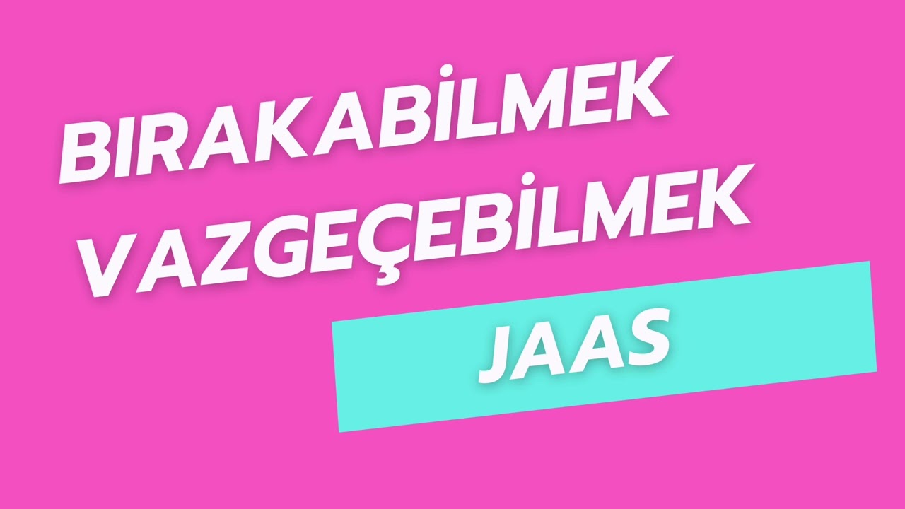 Vazgeçebilmek, Bırakabilmek üzerine Jaas Seansı