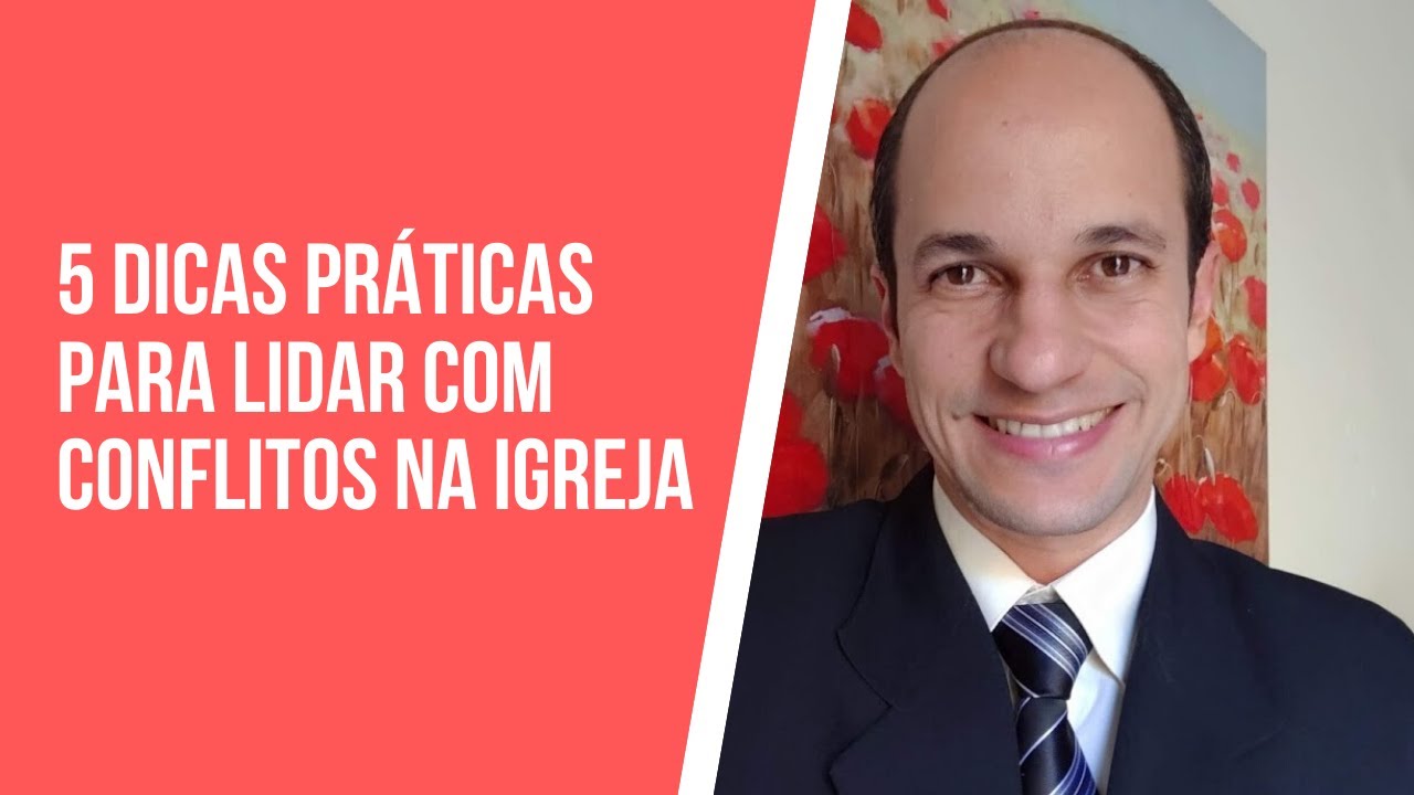CONFLITOS NA IGREJA - 5 DICAS (práticas) PARA VOCÊ AJUDAR A RESOLVER