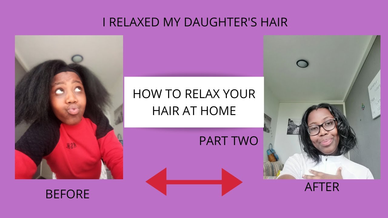 HOW TO RELAX YOUR HAIR AT HOME PART 2 # MY DAUGHTER TURN😆