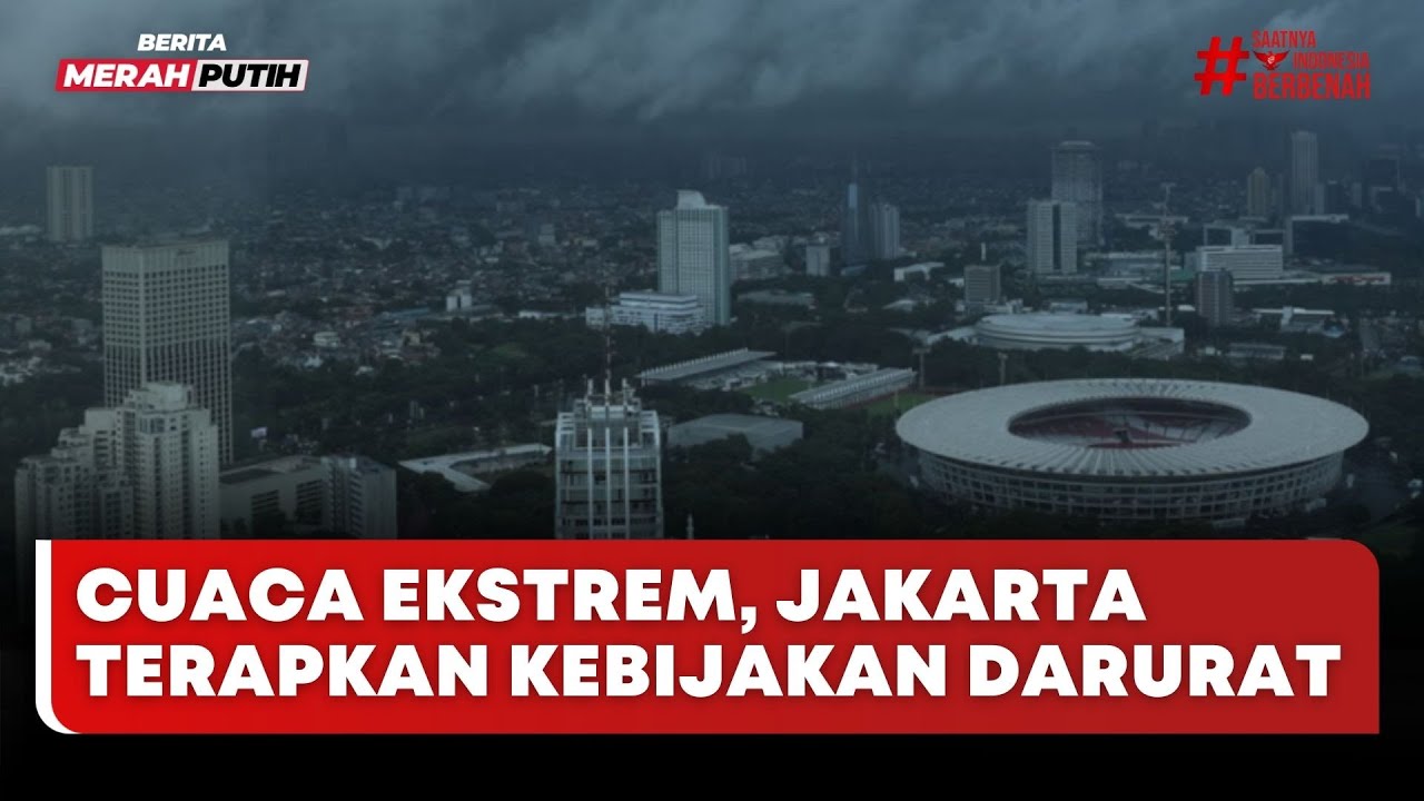 🔴 LIVE | Cuaca Ekstrem, Jakarta Terapkan Kebijakan Darurat - Merah Putih