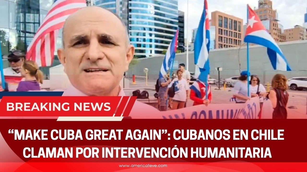 “Make Cuba Great Again”: cubanos en Chile claman por intervención humanitaria - America TEVE