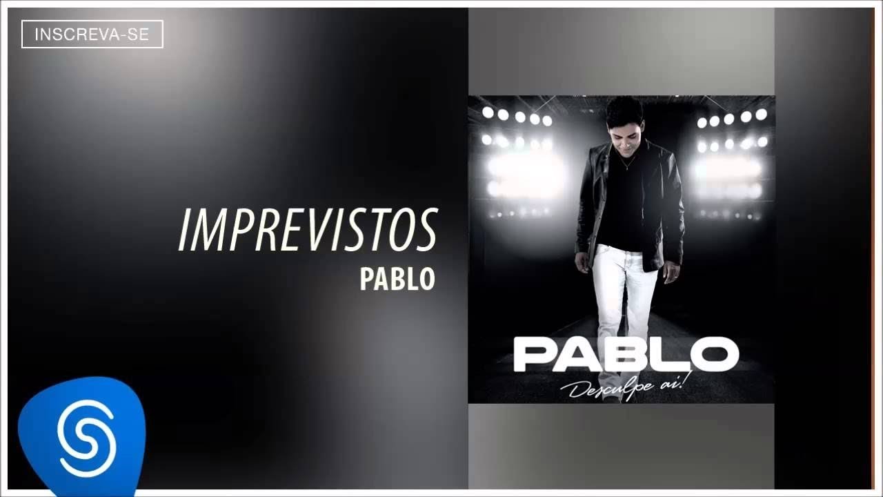 Pablo - Imprevistos (Desculpe A&iacute;) [&Aacute;udio Oficial]