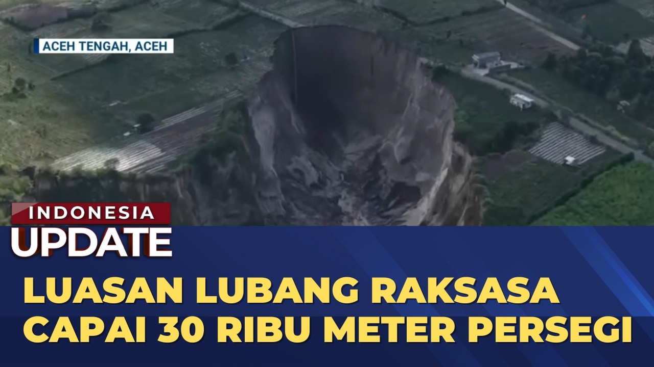 Lubang Raksasa di Aceh Tengah Semakin Luas | INDO UPDATE