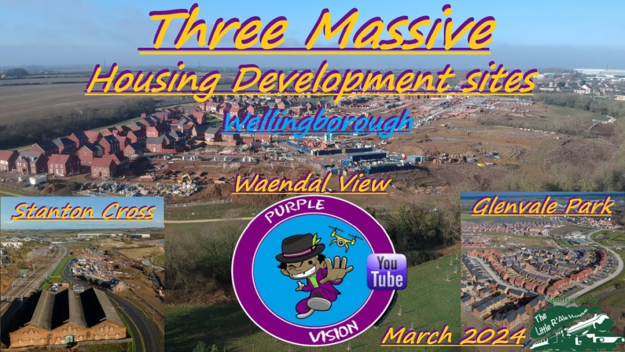 3 MASSIVE housing development sites of Wellingborough March 2024