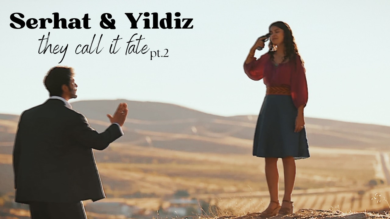 serhat & yildiz | they call it fate (pt.2)