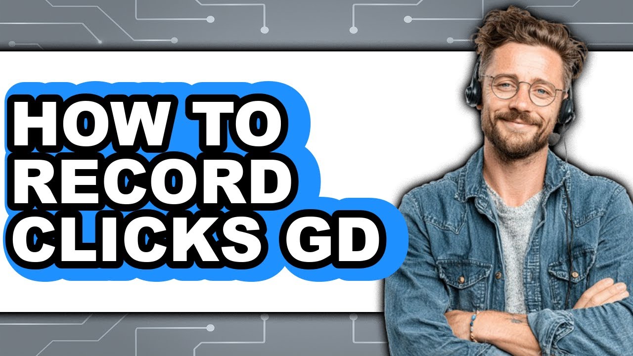How to Record Clicks Gd (updated)