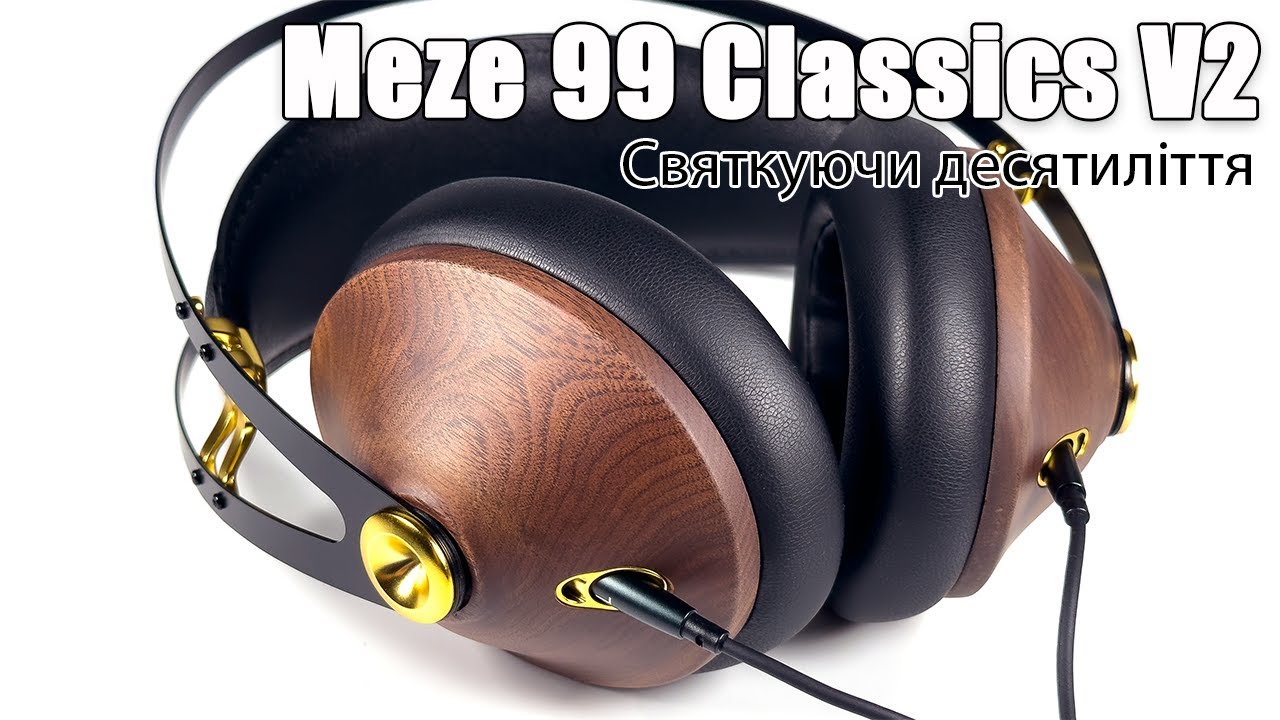 Огляд навушників Meze 99 Classics V2 &mdash; усе про оновлення