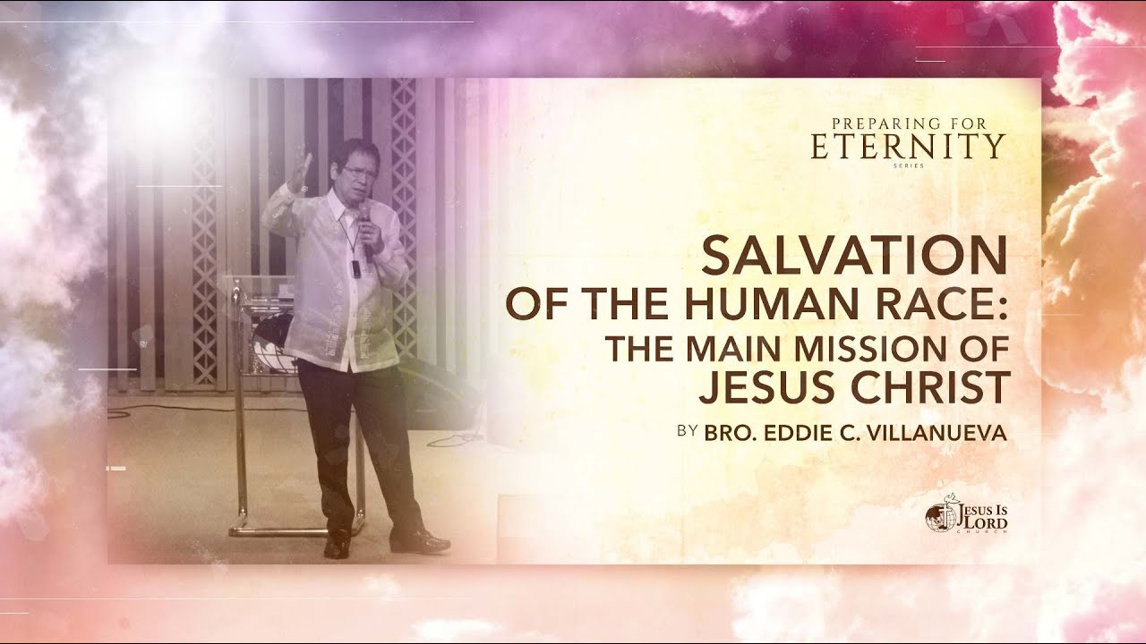 Salvation of the Human Race: The Main Mission of Jesus Christ | Bro. Eddie Villanueva