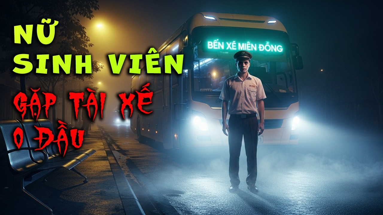 Nữ Sinh Viên Gặp Tài Xế Ma O Đầu Ở Bến Xe Miền Đông Sài Gòn: Truyện Ma Kinh Dị Sài Gòn