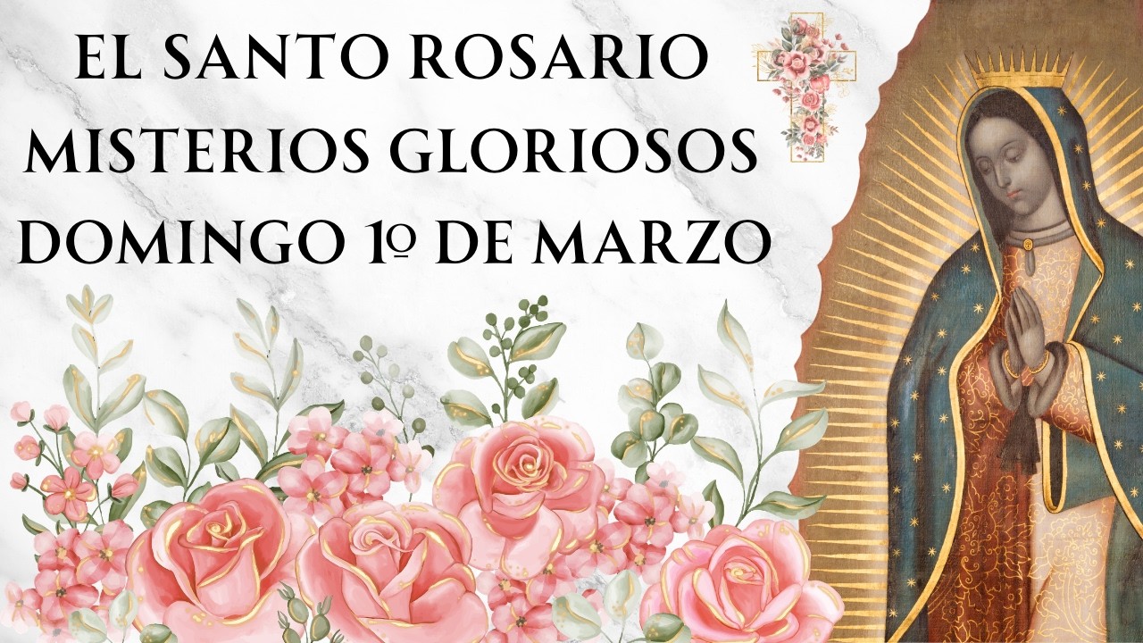 Santo Rosario con Letanías - Misterios Gloriosos de Domingo 1o de Marzo