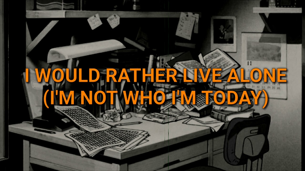 IV OF SPADES - I Would Rather Live Alone (I'm Not Who I'm Today) LYRICS