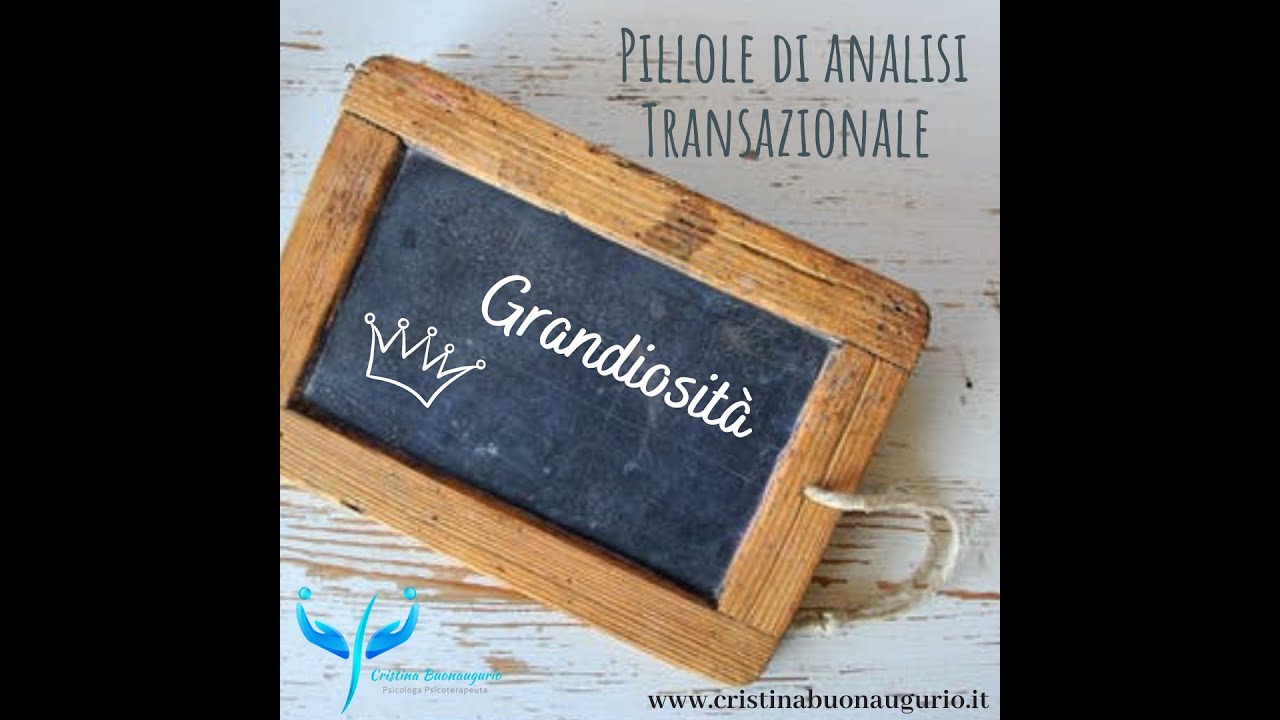Videopillole di Analisi Transazionale: la grandiosità