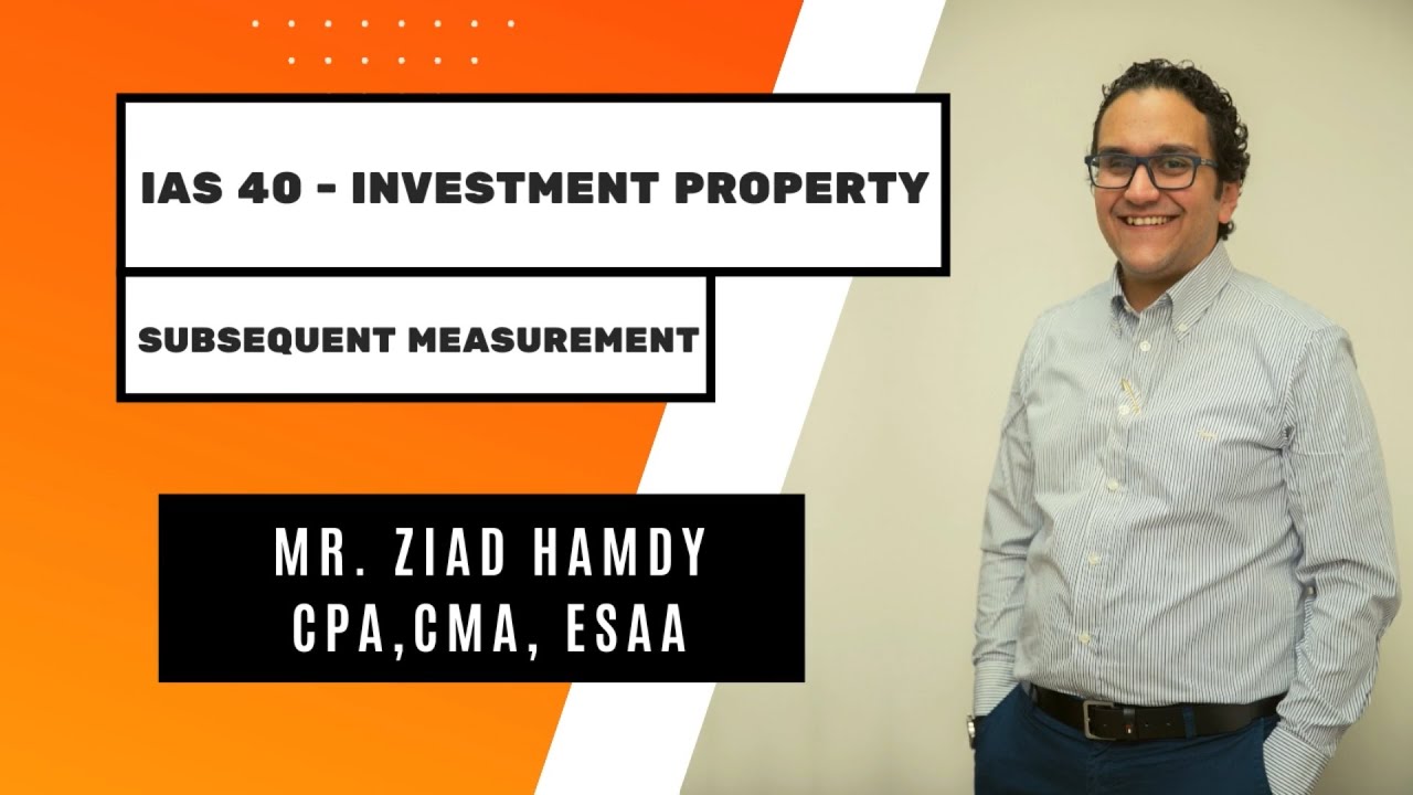 IAS 40- Investment Property -- MR. Ziad Hamdy, CPA, CMA, ESAA