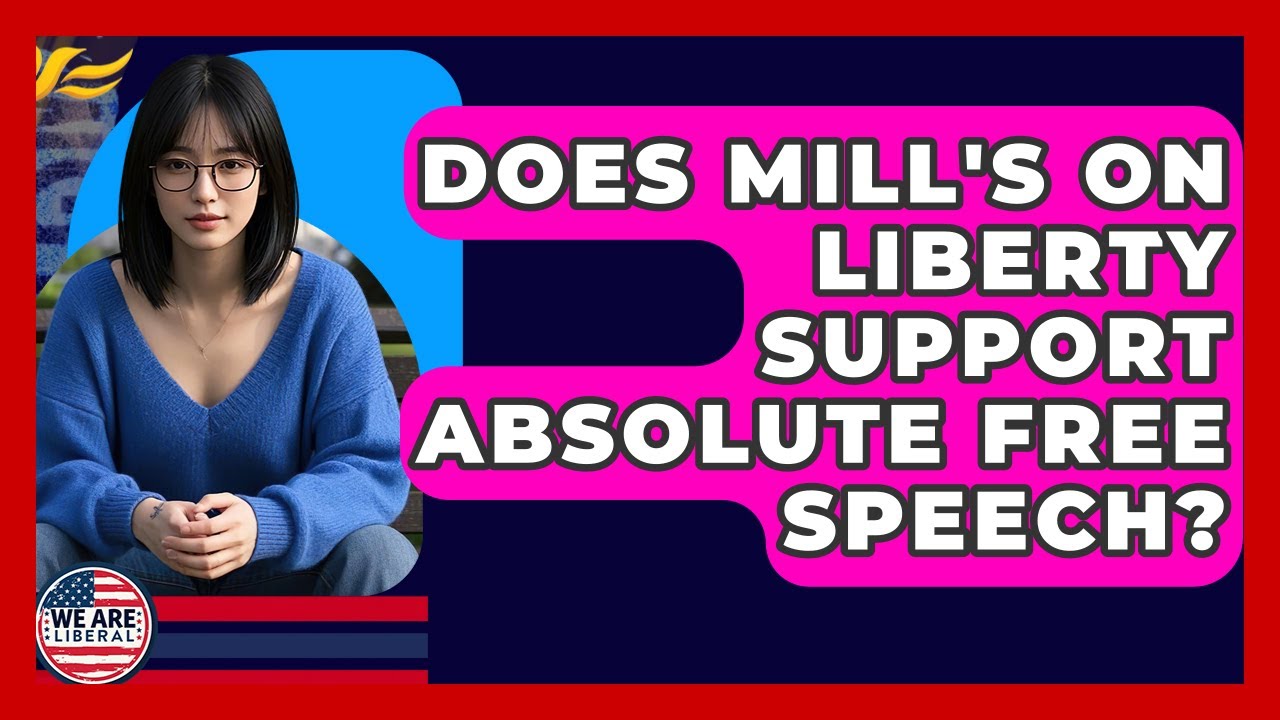 Does Mill's On Liberty Support Absolute Free Speech? - We Are Liberal