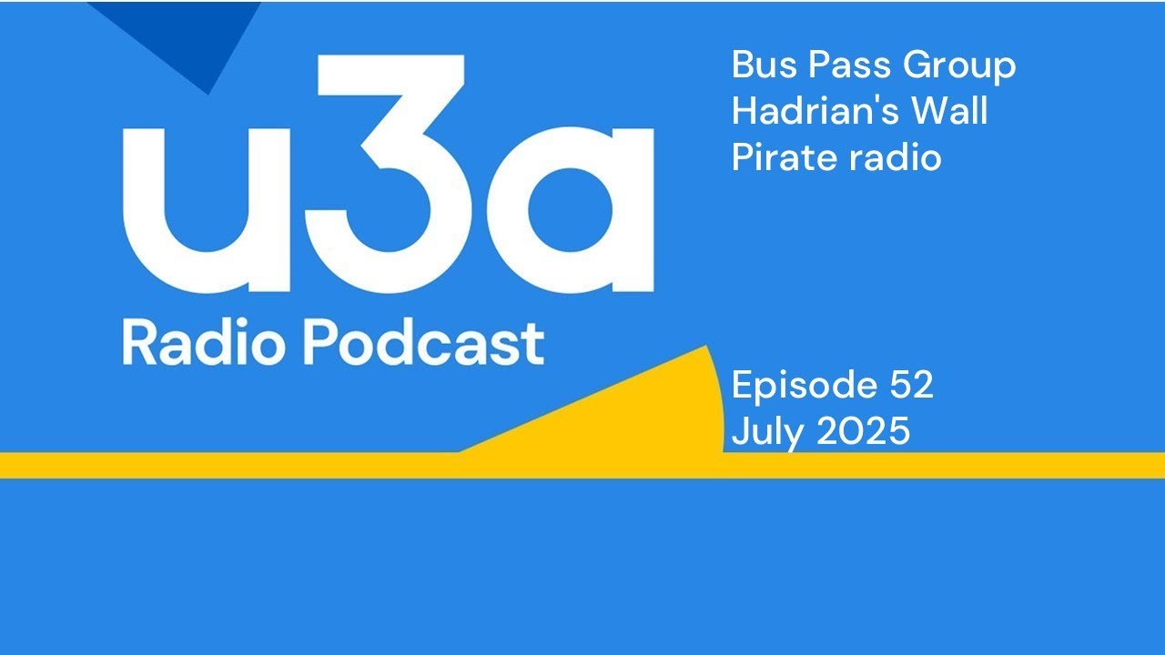 Bus Pass Group, Hadrian's Wall, Pirate Radio | u3a Radio Podcast | u3a UK