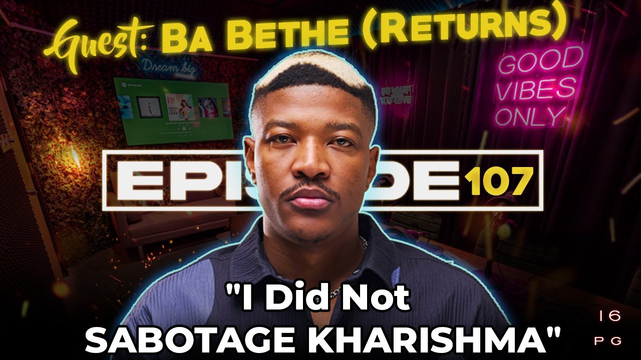 LiPO Episode 107 | Ba Bethe On Sabotaging Kharishma, Sleeping With Makhadzi, Signing With SONY