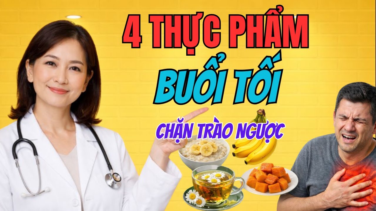 4 Thực Phẩm Người Trào Ngược Ăn Buổi Tối → Ngủ Ngon Không Nóng Rát Ngực