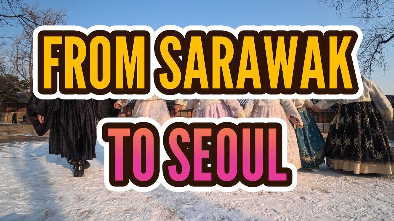 FROM SARAWAK TO SEOUL