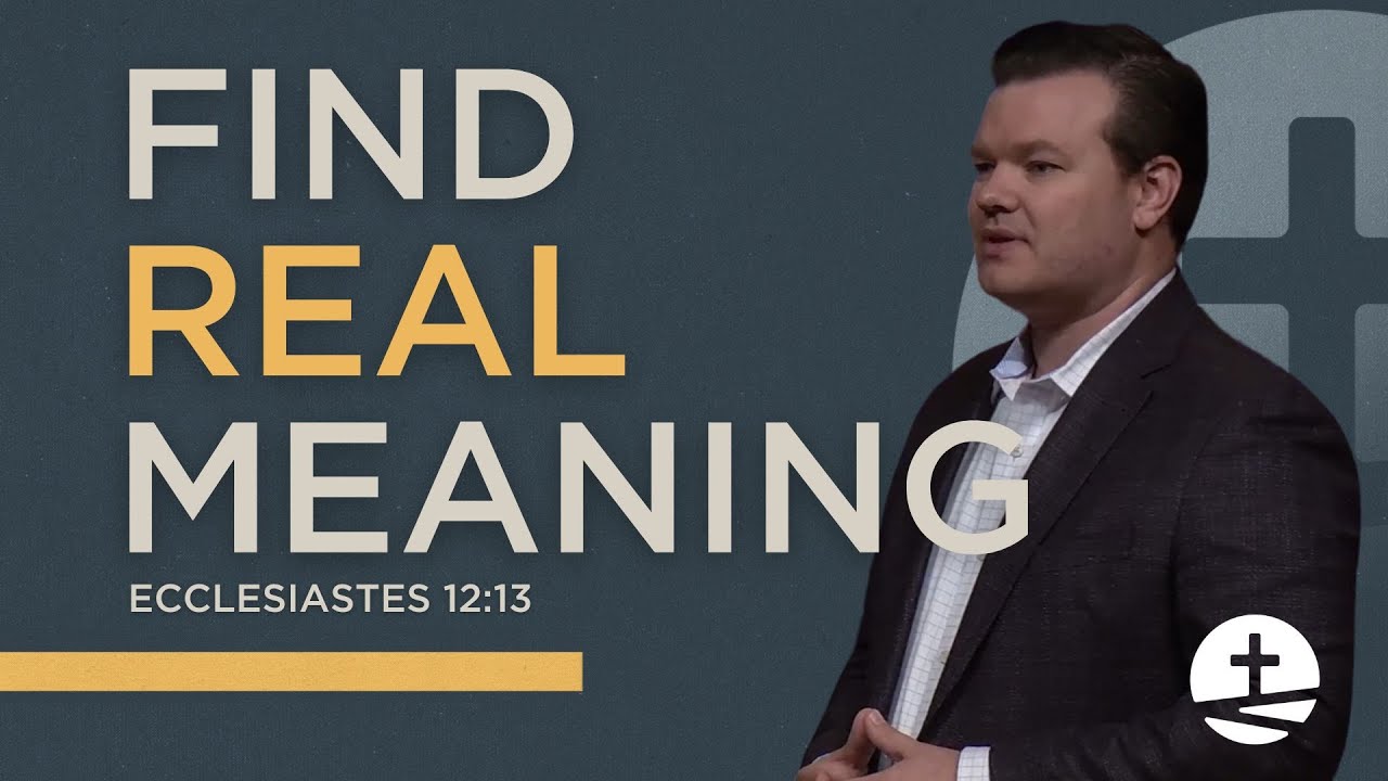 Find Real Meaning, Ecclesiastes 12:13