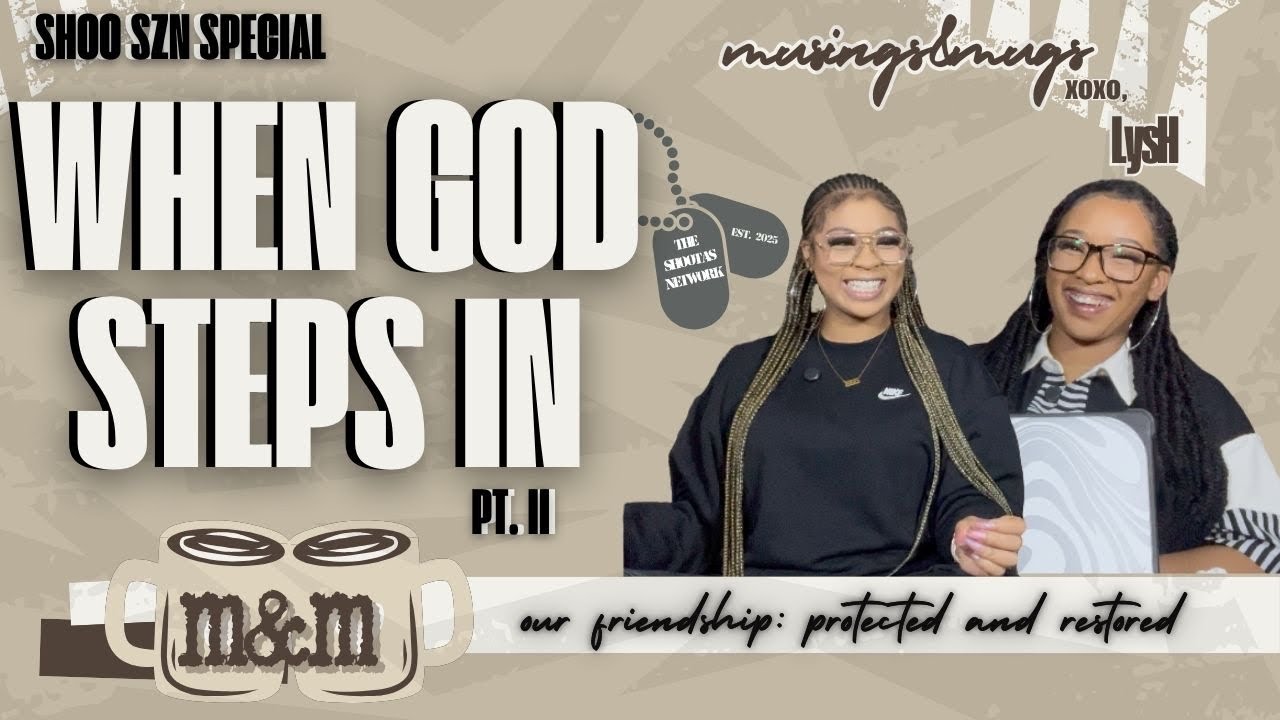 We Thought Our Friendship Was Over — Here’s What God Did | pt. ii | M&Ms w LYSH