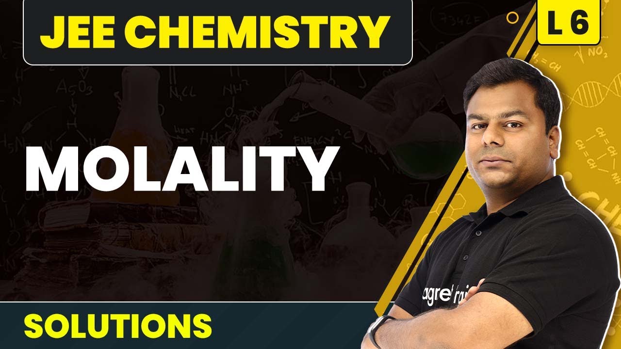 Molality | Solutions - L6 (Concepts) | JEE Chemistry | Class 12 Chemistry