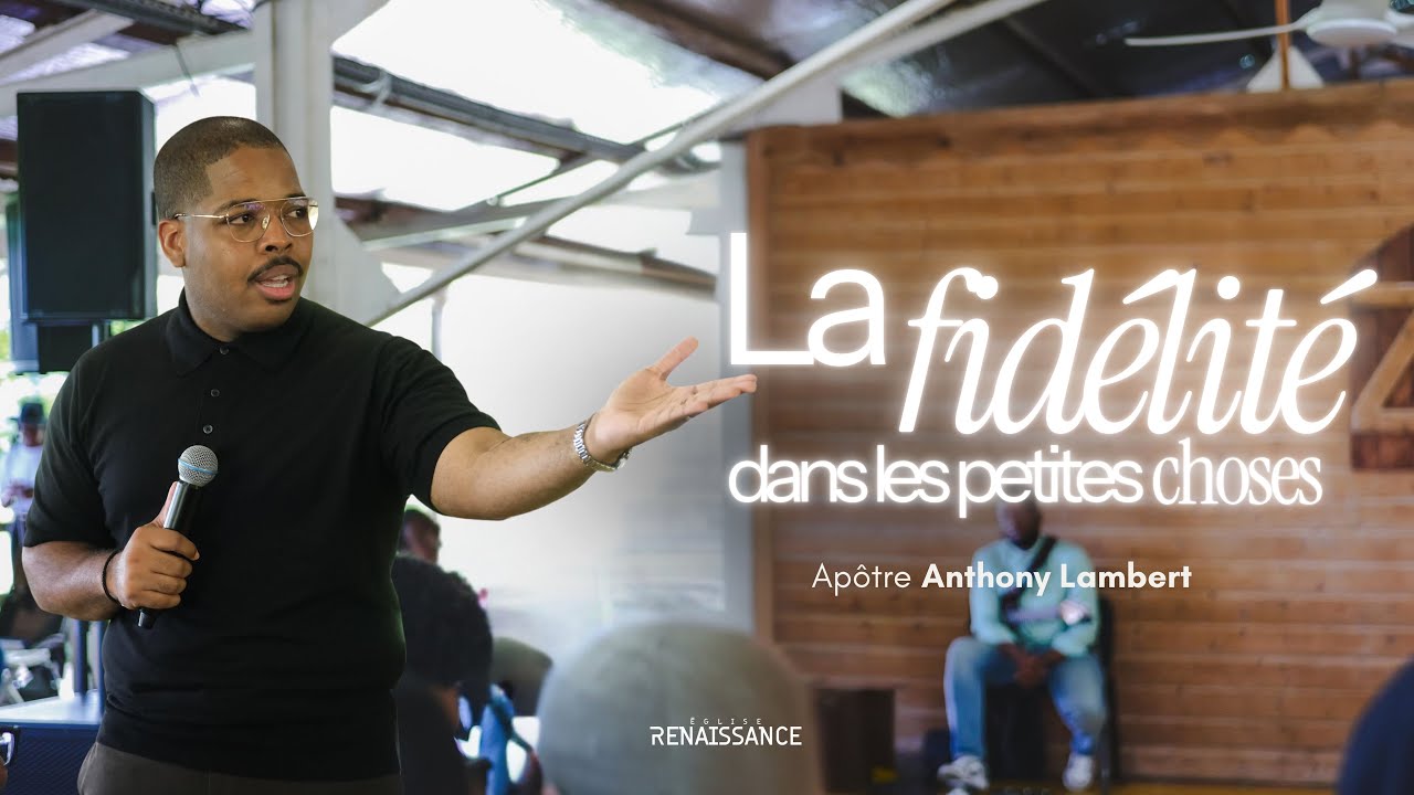 LA FIDÉLITÉ DANS LES PETITES CHOSES | Apôtre Anthony Lambert