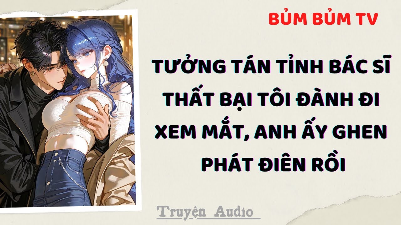 THẤY TÔI ĐI XEM MẮT, BÁC SĨ CAO LÃNH GHEN PHÁT ĐIÊN RỒI | Bủm Bủm TV | Truyện Audio