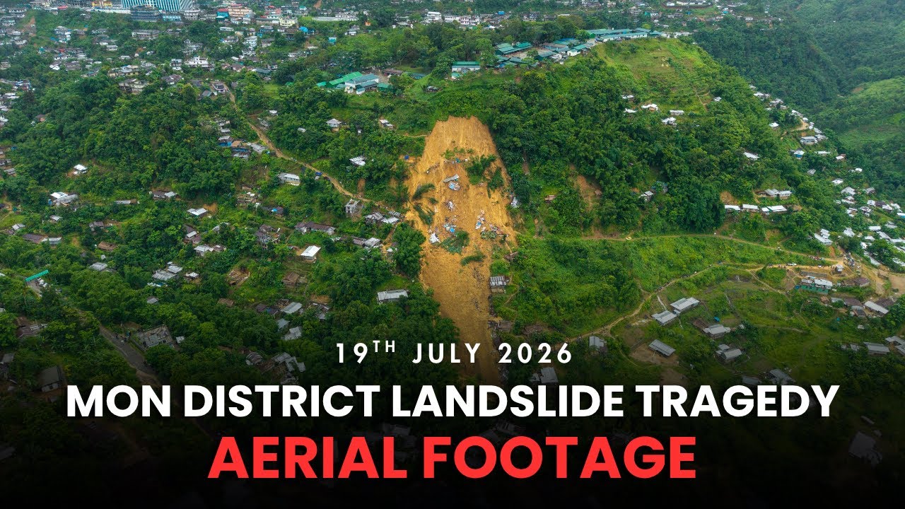 Mon District Landslides | 19th July 2026 | Devastating Aerial Footage