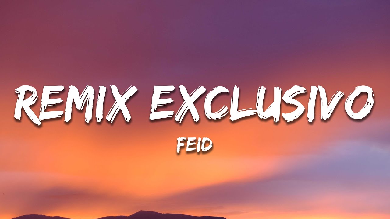 Feid - Remix Exclusivo (Letra / Lyrics)
