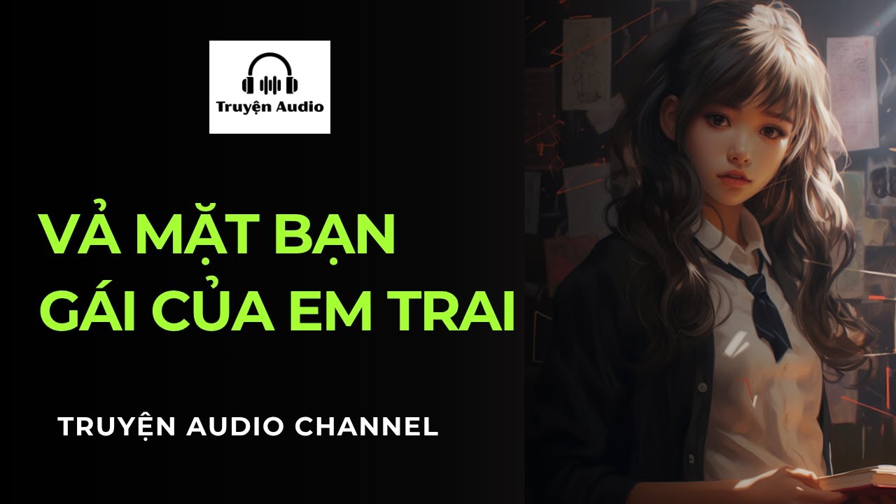 Vả Mặt Bạn Gái Của Em Trai Full - Truyện Audio | Truyện Audio Channel #truyenaudio #truyenaudio66