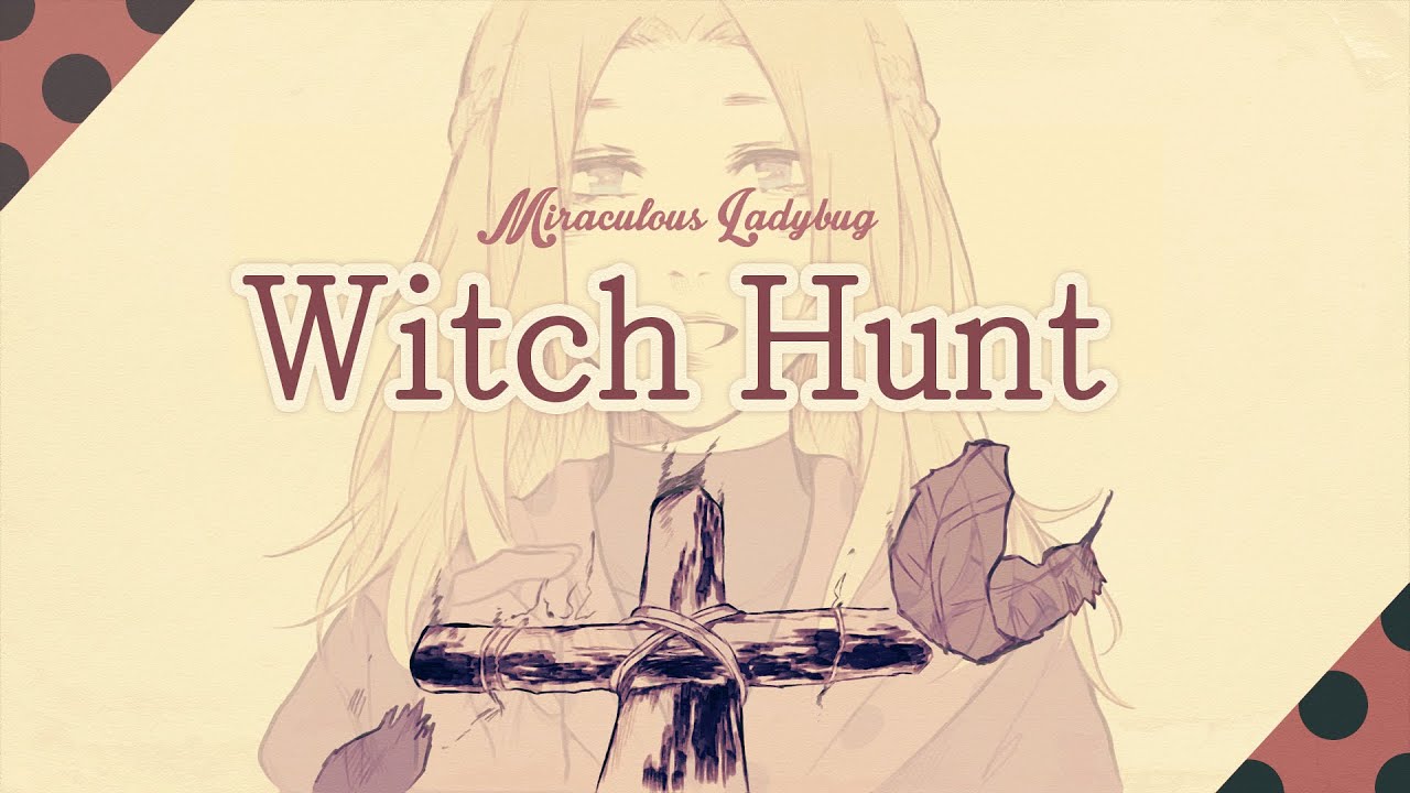 Witch Hunt ❘ ❮Miraculous Ladybug❯ PV
