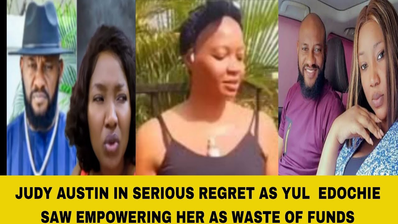JUDY AUSTIN IN SERIOUS REGRET AS YUL  EDOCHIE SAW EMPOWERING HER AS WASTE OF FUNDS