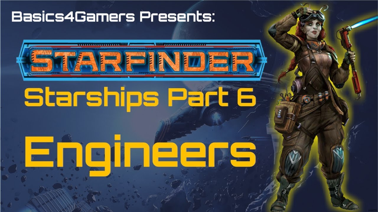 Starfinder Basics of Starships Part 06: Engineers and Repairs