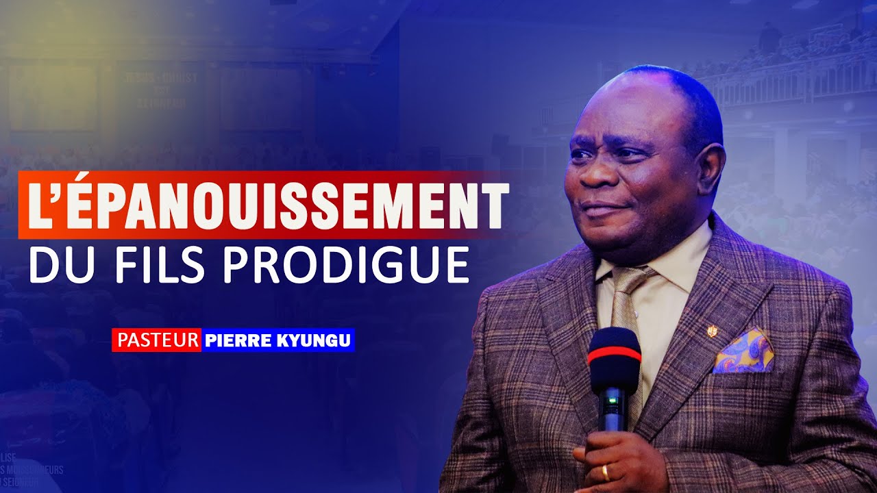 PASTEUR PIERRE KYUNGU - L'EPANOUISSEMENT DE L'ENFANT PRODIGUE -