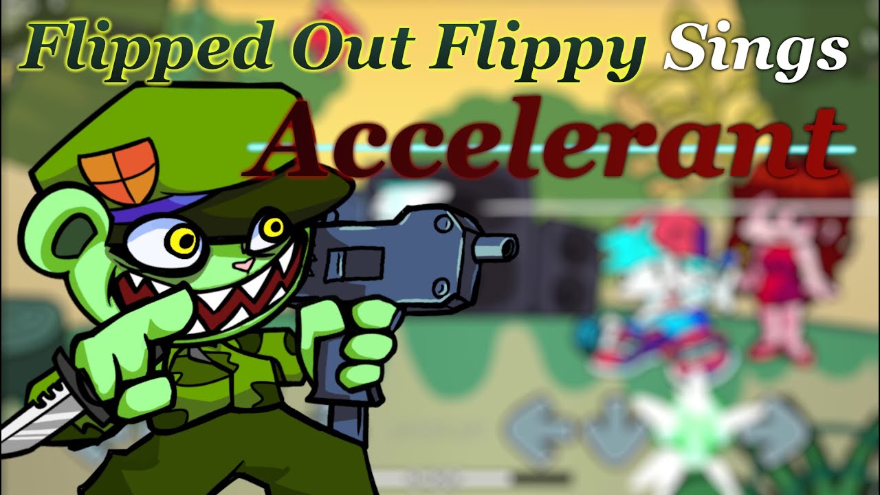 [Friday Night Funkin' Cover] Flipped Out Flippy Sings Accelerant