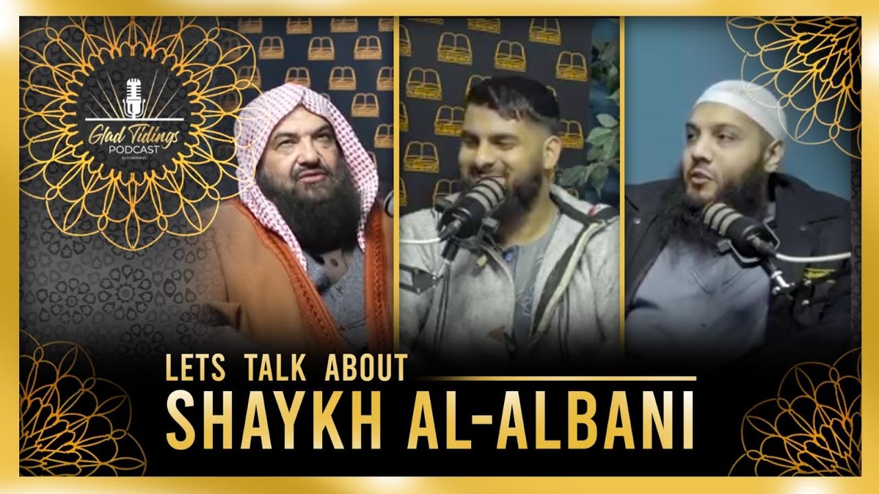 Glad Tidings Podcast - Lets Talk About Shaykh Al-Albani || With Shaykh Abu Suhaib